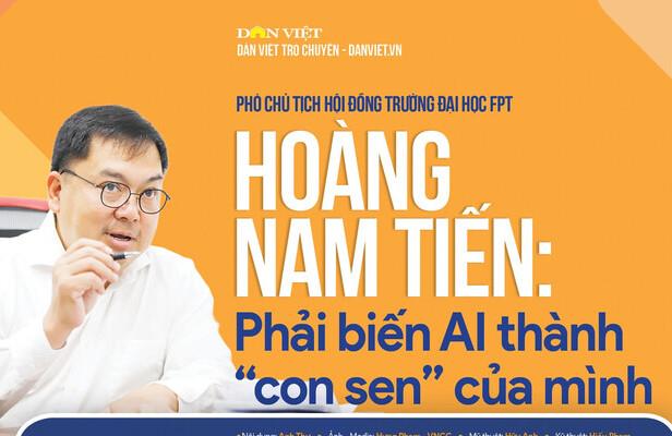 Phó Chủ tịch Hội đồng trường Đại học FPT Hoàng Nam Tiến: Phải biến AI thành “con sen” của mình